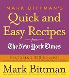 Mark Bittman's Quick and Easy Recipes from the New York Times: Featuring 350 recipes from the author of HOW TO COOK EVERYTHING and THE BEST RECIPES IN THE WORLD