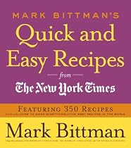 Mark Bittman's Quick and Easy Recipes from the New York Times: Featuring 350 recipes from the author of HOW TO COOK EVERYTHING and THE BEST RECIPES IN THE WORLD