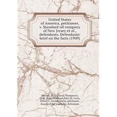 United States of America, petitioner, v. Standard oil company of New Jersey et al., defendants. Defendants' brief on the facts (1909)