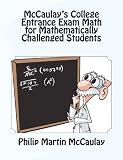 McCaulay s College Entrance Exam Math for Mathematically Challenged Students