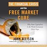 The Financial Crisis and the Free Market Cure: Why Pure Capitalism Is the World Economy’s Only Hope
