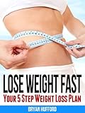 Lose Weight Fast - Your 5 Step Weight Loss Plan
