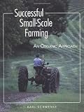 Successful Small-Scale Farming: An Organic Approach (Down-To-Earth Book)