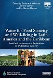 Water for food security and well-being in Latin America and the Caribbean : social and environmental implications for a globalized economy