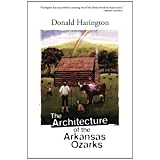 The Architecture of the Arkansas Ozarks ~ Donald Harington