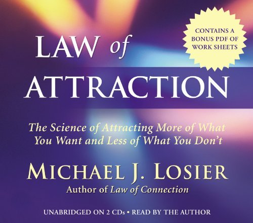 By Michael J. Losier Law of Attraction: The Science of Attracting More of What You Want and Less of What You Don't (Unabridged) [Audio CD]