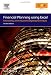 Financial Planning Using Excel, Second Edition: Forecasting, Planning and Budgeting Techniques (CIMA Exam Support Books)