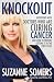 Knockout: Interviews with Doctors Who Are Curing Cancer--And How to Prevent Getting It in the First Place