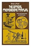 The optical microscope manual : past and present uses and techniques