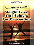 The Holistic Guide to Weight Loss, Anti-Aging and Fat Prevention