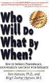 Who Will Do What By When? How to Improve Performance, Accountability and Trust with Integrity
