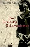 Der Geist des Schamanismus - Roger N. Walsh