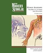 The Modern Scholar: Basic Human Anatomy: The Beauty of Form and Function | [John K. Young]