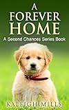 A Forever Home: (A cute dog story for all doglovers everywhere) (Second Chances Book 1)