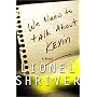 We Need to Talk About Kevin: A Novel