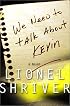 We Need to Talk About Kevin: A Novel