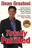 Totally Fulfilled: More Money, More Freedom, More Smiles, Less Stress
