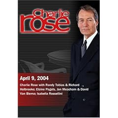 Charlie Rose with Randy Tobias & Richard Holbrooke; Elaine Pagels, Jon Meacham & David Van Biema; Isabella Rossellini (April 9, 2004)
