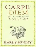 Carpe Diem: Put a Little Latin in Your Life