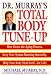 Dr. Murray's Total Body Tune-Up: Slow Down the Aging Process, Keep Your System Running Smoothly, Help Your Body Heal Itself--for Life!