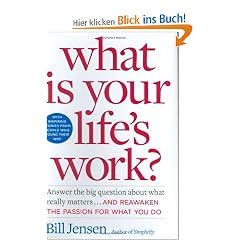 What is Your Life's Work?: Answer the BIG Question About What Really Matters...and Reawaken the Passion for What You Do