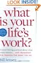 What is Your Life's Work? : Answer the BIG Question About What Really Matters...and Reawaken the Passion for What You Do