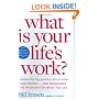 What is Your Life's Work?: Answer the BIG Question About What Really Matters...and Reawaken the Passion for What You Do