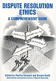 Dispute Resolution Ethics: A Comprehensive Guide