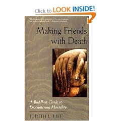 Making Friends with Death: A Buddhist Guide to Encountering Mortality