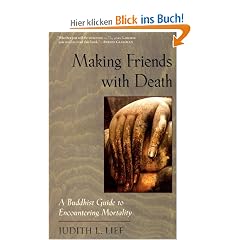 Making Friends with Death: A Buddhist Guide to Encountering Mortality