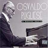 Osvaldo Pugliese - El Maestro, Inedito