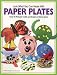Look What You Can Make from Paper Plates: Over 90 Pictured Crafts and Dozens of More Ideas