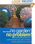No Garden? No Problem! Design and Planting Ideas for the Smallest of Spaces: Steps, Walls, Roof Terraces, Balconies, Basements and Courtyards