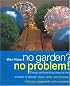 No Garden? No Problem! Design and Planting Ideas for the Smallest of Spaces: Steps, Walls, Roof Terraces, Balconies, Basements and Courtyards