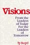 Visions: From the Leaders of Today for the Leaders of Tomorrow
