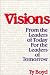 Visions: From the Leaders of Today for the Leaders of Tomorrow