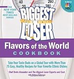The Biggest Loser Flavors of the World Cookbook: Take your taste buds on a global tour with more than 75 easy, healthy recipes for your favorite ethnic dishes