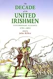 The Decade of the United Irishmen: Contemporary Accounts 1791-1801