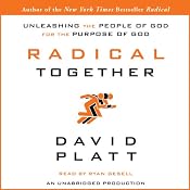 Radical Together: Unleashing the People of God for the Purpose of God | [David Platt]