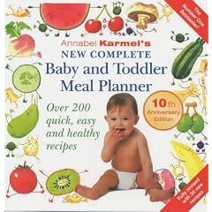 Annabel Karmel's New Complete Baby and Toddler Meal Planner: Over 200 Quick, Easy and Healthy Recipes