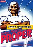 Lieber Meister Proper! - J&uuml;rgen Sprenzinger