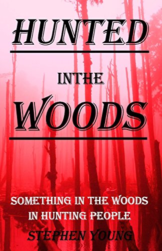 HUNTED in the WOODS: Something in the woods is Hunting People (Volume 4)