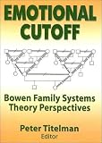 Emotional Cutoff: Bowen Family Systems Theory Perspectives (Haworth Marriage and the Family) (Haworth Marriage and the Family)