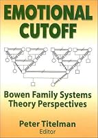Emotional Cutoff: Bowen Family Systems Theory Perspectives (Haworth Marriage and the Family) (Haworth Marriage and the Family)