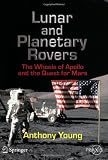 Lunar and Planetary Rovers: The Wheels of Apollo and the Quest for Mars (Springer Praxis Books / Space Exploration)