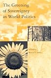 The Greening of Sovereignty in World Politics (Global Environmental Accord: Strategies for Sustainability and Institutional Innovation)