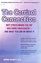 The Cortisol Connection: Why Stress Makes You Fat and Ruins Your Health - And What You Can Do About It