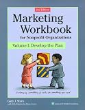 Marketing Workbook for Nonprofit Organizations Volume 1: Develop the Plan, 2nd Edition