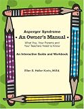 Asperger Syndrome: An Owners Manual--What You, Your Parents and Your Teachers Need to Know: An Interactive Guide and Workbook