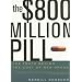 The $800 Million Pill: The Truth behind the Cost of New Drugs
